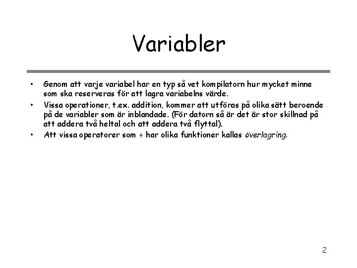 Variabler • • • Genom att varje variabel har en typ så vet kompilatorn