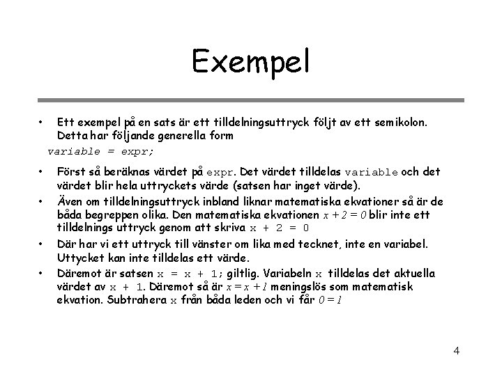 Exempel • • • Ett exempel på en sats är ett tilldelningsuttryck följt av