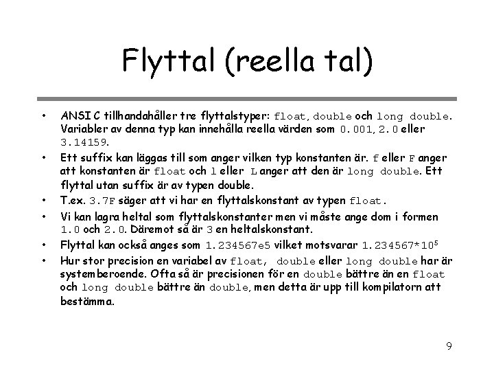 Flyttal (reella tal) • • • ANSI C tillhandahåller tre flyttalstyper: float, double och