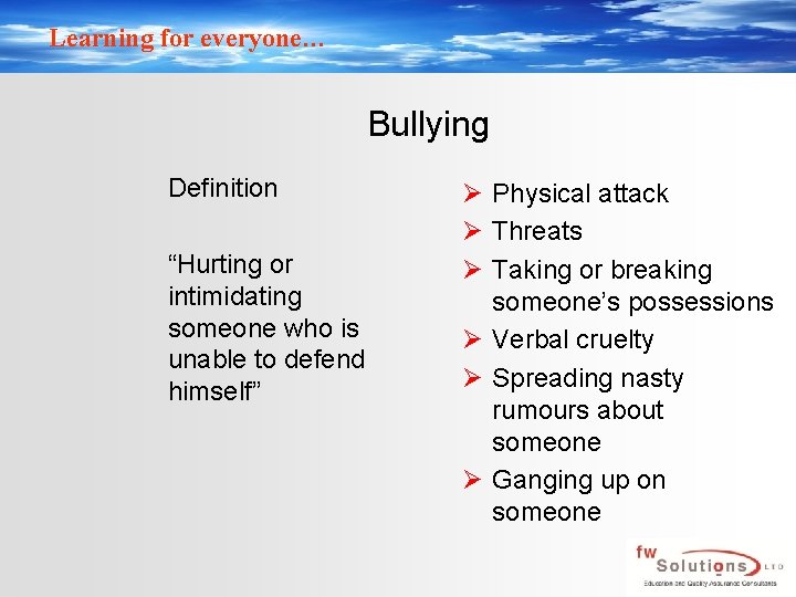 Learning for everyone… Bullying Definition “Hurting or intimidating someone who is unable to defend Learning for everyone… Bullying Definition “Hurting or intimidating someone who is unable to defend