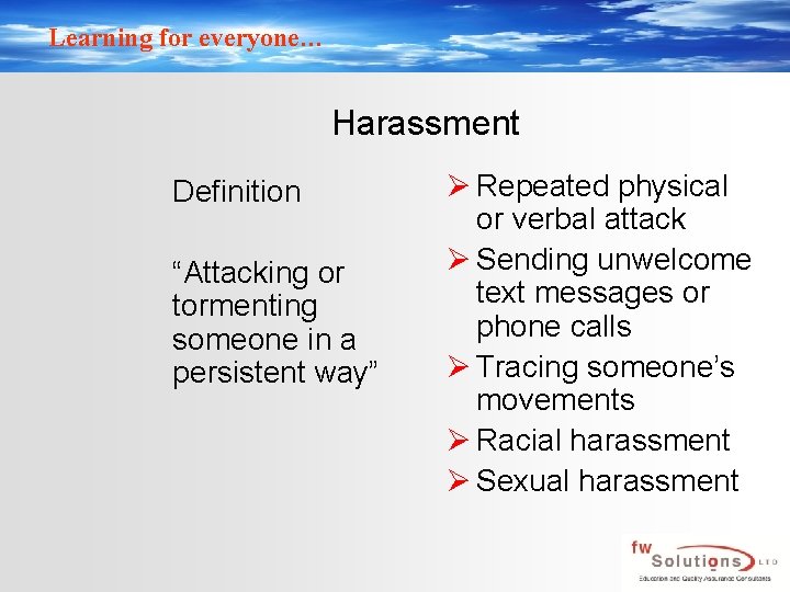 Learning for everyone… Harassment Definition “Attacking or tormenting someone in a persistent way” Ø Learning for everyone… Harassment Definition “Attacking or tormenting someone in a persistent way” Ø