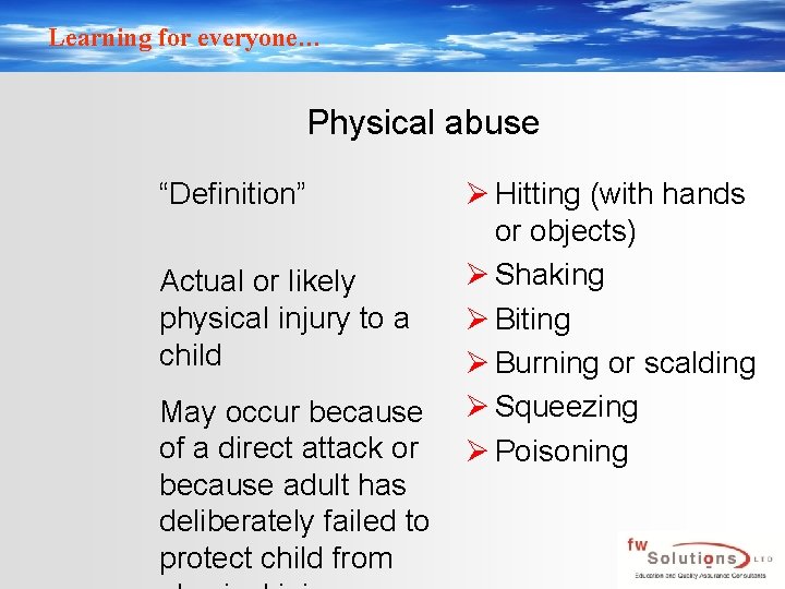 Learning for everyone… Physical abuse “Definition” Actual or likely physical injury to a child Learning for everyone… Physical abuse “Definition” Actual or likely physical injury to a child