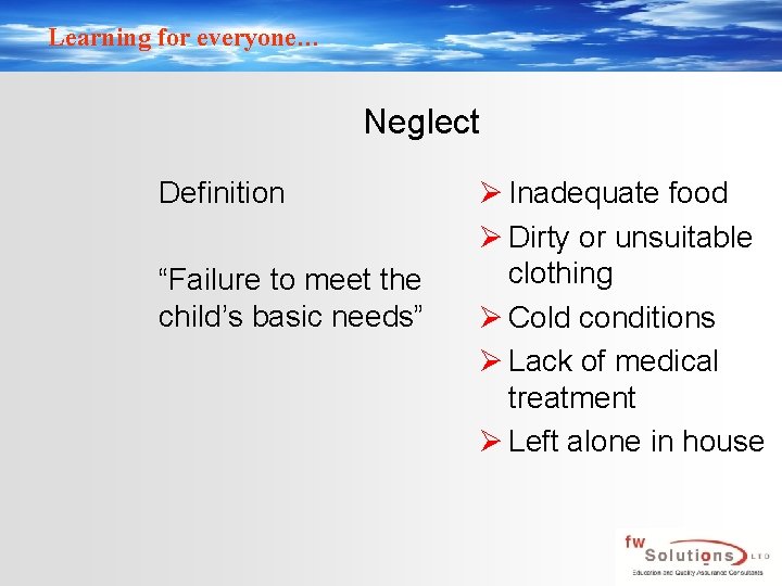Learning for everyone… Neglect Definition “Failure to meet the child’s basic needs” Ø Inadequate Learning for everyone… Neglect Definition “Failure to meet the child’s basic needs” Ø Inadequate