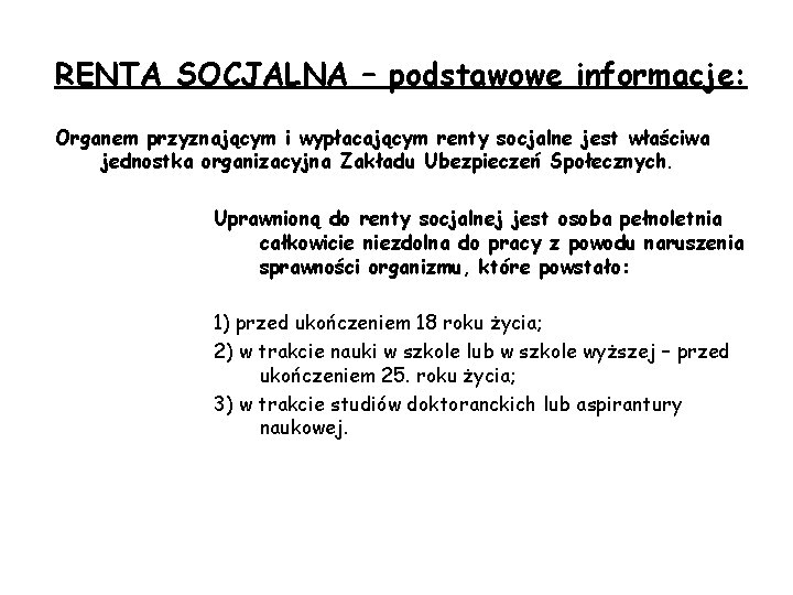 RENTA SOCJALNA – podstawowe informacje: Organem przyznającym i wypłacającym renty socjalne jest właściwa jednostka