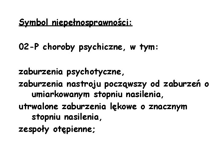 Symbol niepełnosprawności: 02 -P choroby psychiczne, w tym: zaburzenia psychotyczne, zaburzenia nastroju począwszy od