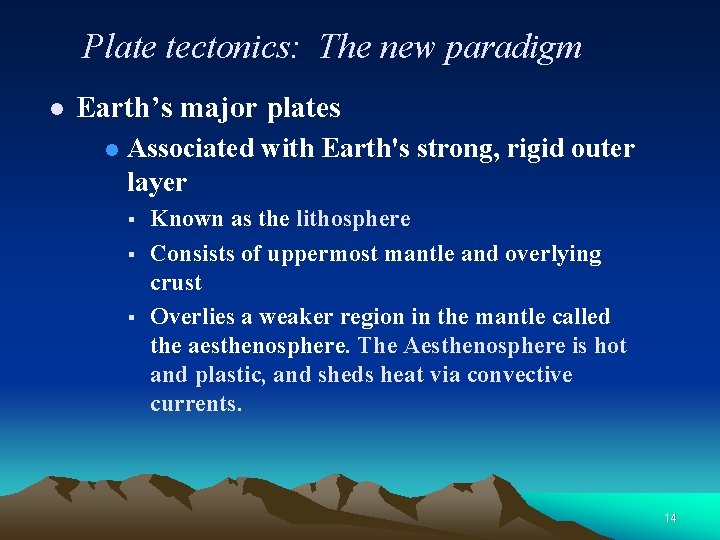 Plate tectonics: The new paradigm l Earth’s major plates l Associated with Earth's strong,