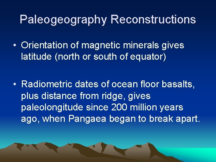 Paleogeography Reconstructions • Orientation of magnetic minerals gives latitude (north or south of equator)