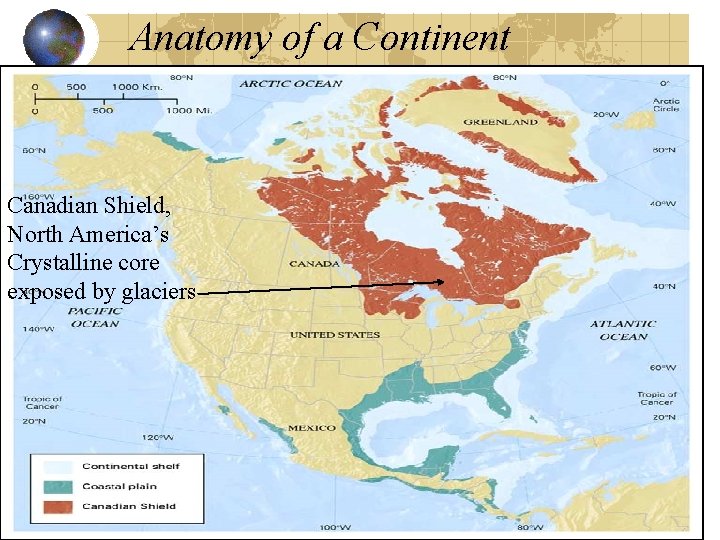 Anatomy of a Continent Canadian Shield, North America’s Crystalline core exposed by glaciers 