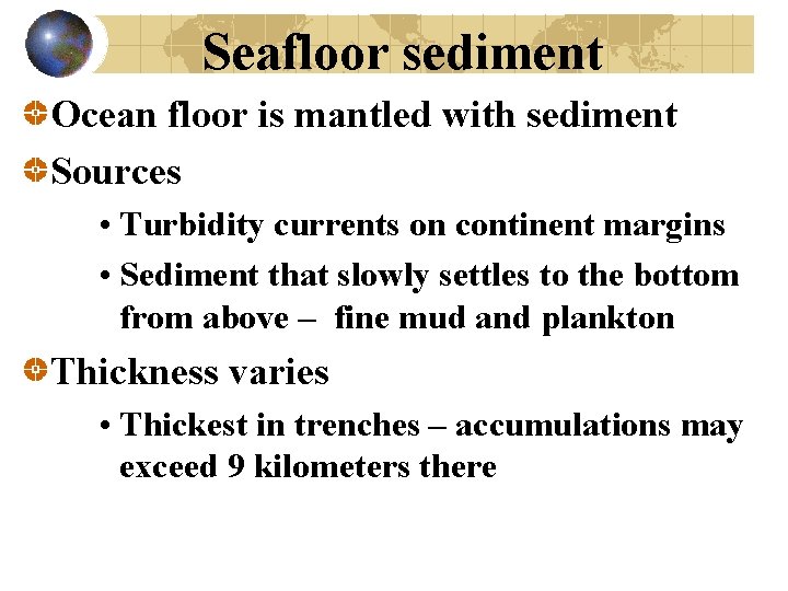 Seafloor sediment Ocean floor is mantled with sediment Sources • Turbidity currents on continent