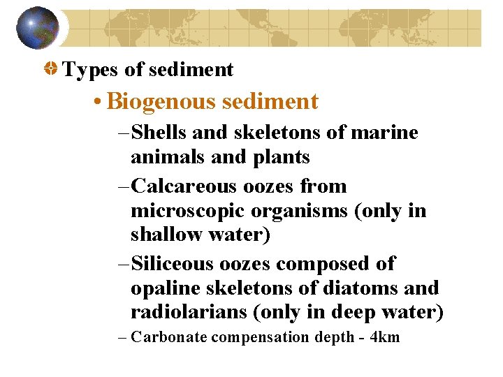 Types of sediment • Biogenous sediment – Shells and skeletons of marine animals and