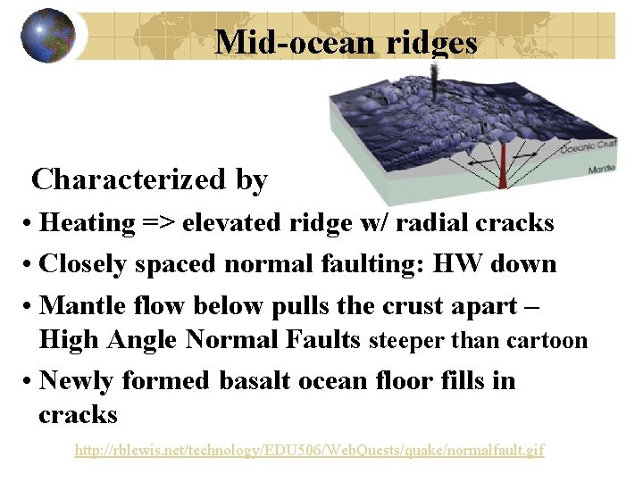 Mid-ocean ridges Characterized by • Heating => elevated ridge w/ radial cracks • Closely