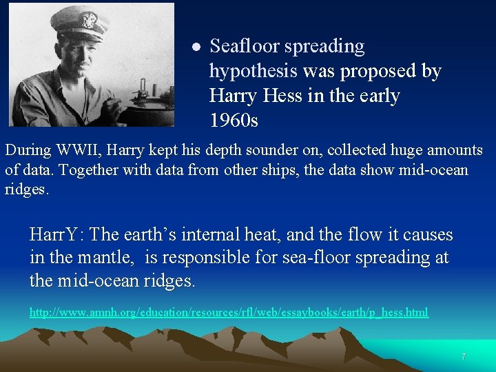 l Seafloor spreading hypothesis was proposed by Harry Hess in the early 1960 s