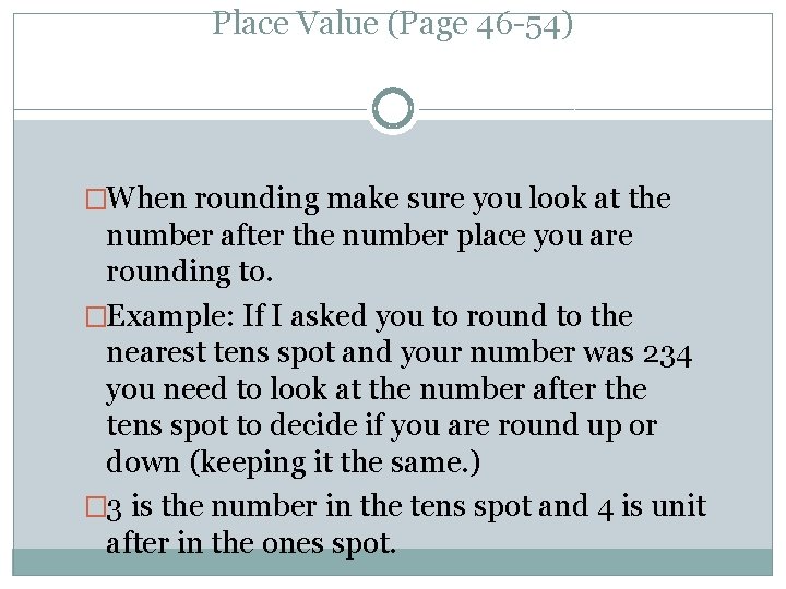 Place Value (Page 46 -54) �When rounding make sure you look at the number
