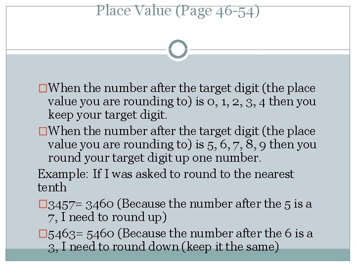 Place Value (Page 46 -54) �When the number after the target digit (the place