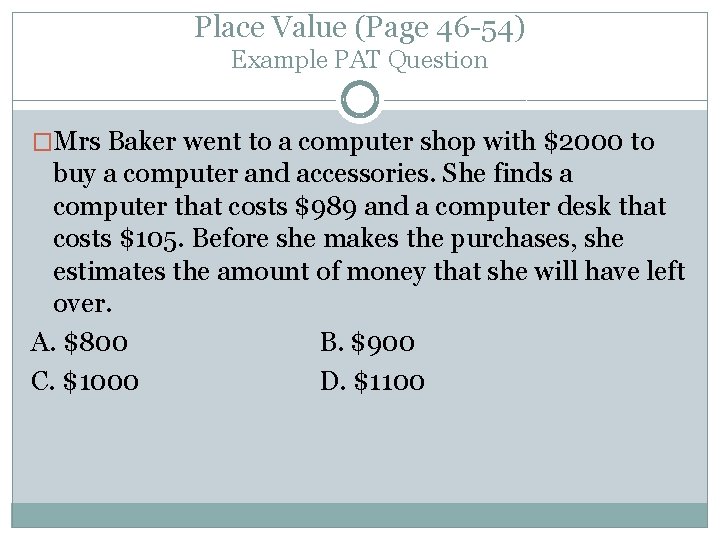 Place Value (Page 46 -54) Example PAT Question �Mrs Baker went to a computer