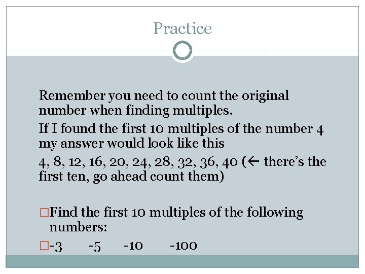 Practice Remember you need to count the original number when finding multiples. If I