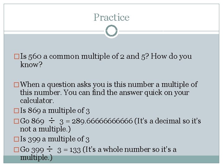 Practice �Is 560 a common multiple of 2 and 5? How do you know?