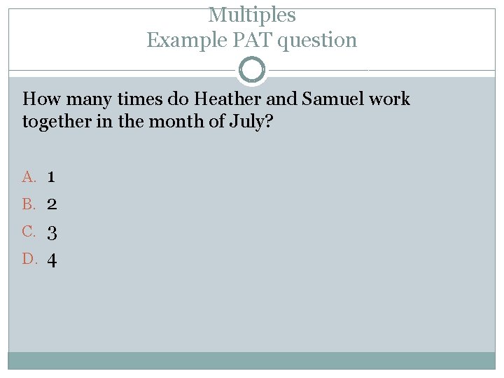 Multiples Example PAT question How many times do Heather and Samuel work together in
