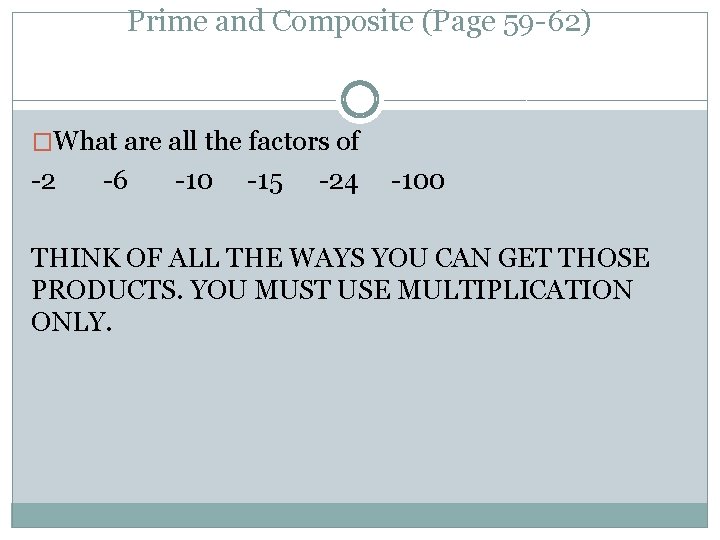 Prime and Composite (Page 59 -62) �What are all the factors of -2 -6