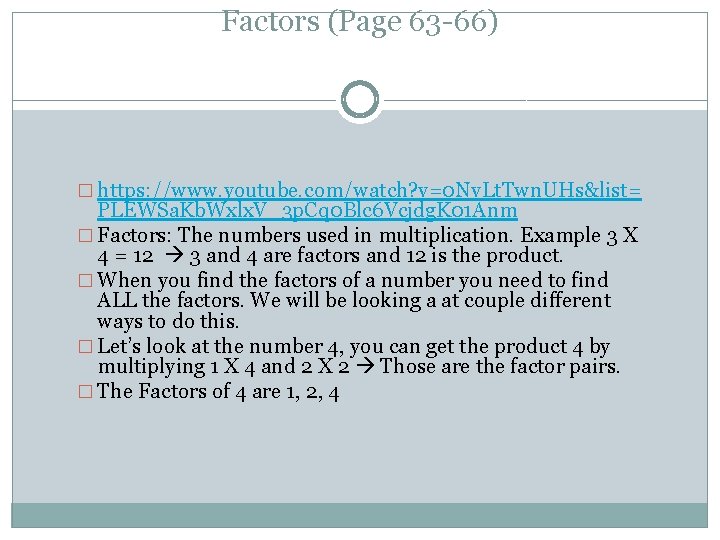 Factors (Page 63 -66) � https: //www. youtube. com/watch? v=0 Nv. Lt. Twn. UHs&list=