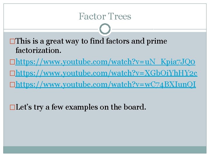 Factor Trees �This is a great way to find factors and prime factorization. �https: