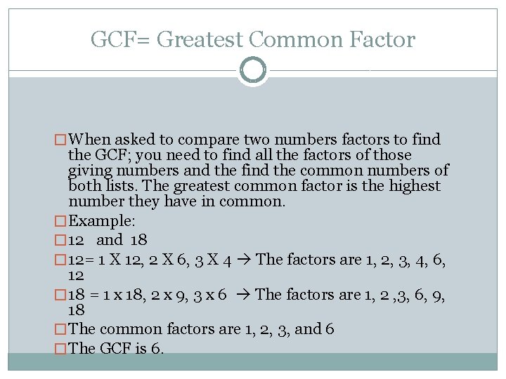 GCF= Greatest Common Factor � When asked to compare two numbers factors to find