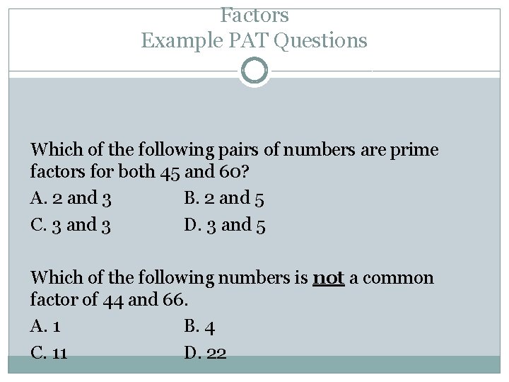 Factors Example PAT Questions Which of the following pairs of numbers are prime factors