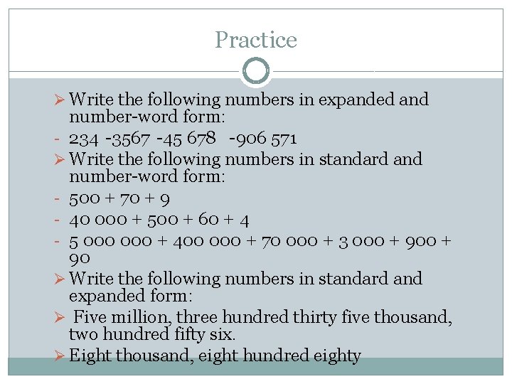Practice Ø Write the following numbers in expanded and number-word form: - 234 -3567