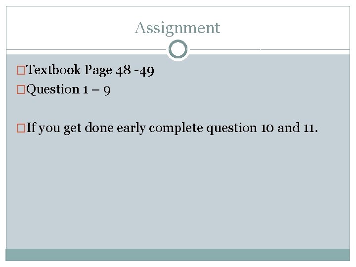 Assignment �Textbook Page 48 -49 �Question 1 – 9 �If you get done early