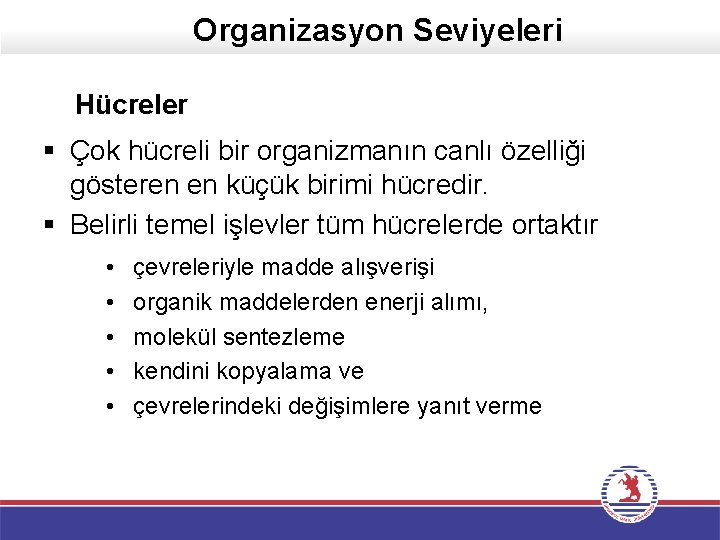 Organizasyon Seviyeleri Hücreler § Çok hücreli bir organizmanın canlı özelliği gösteren en küçük birimi