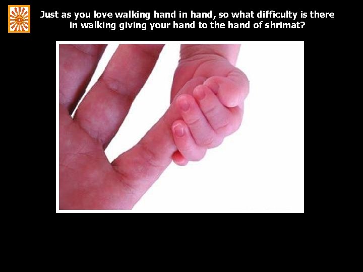 Just as you love walking hand in hand, so what difficulty is there in