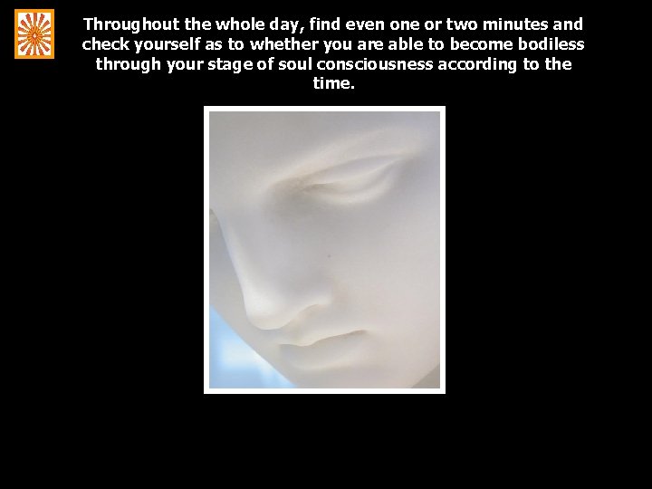 Throughout the whole day, find even one or two minutes and check yourself as