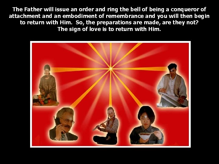 The Father will issue an order and ring the bell of being a conqueror