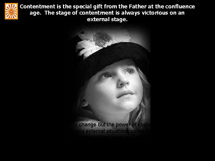 Contentment is the special gift from the Father at the confluence age. The stage