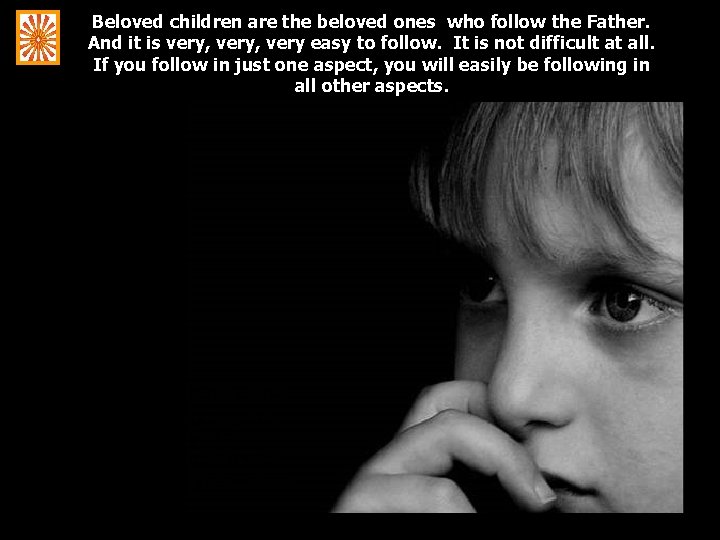 Beloved children are the beloved ones who follow the Father. And it is very,