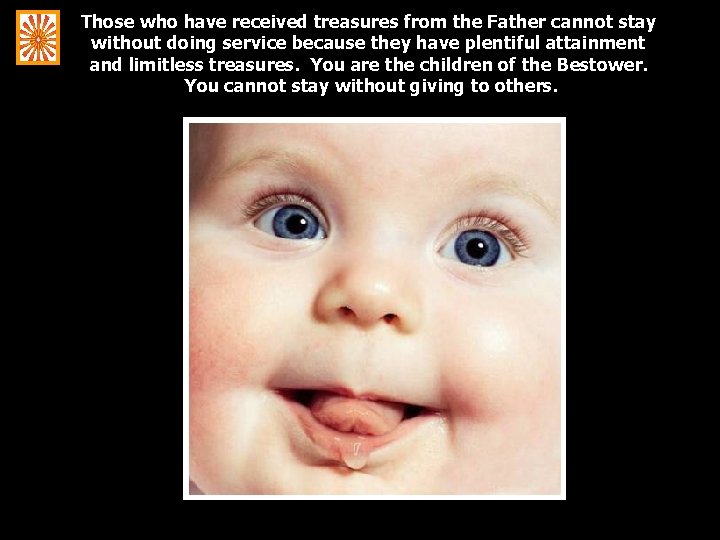 Those who have received treasures from the Father cannot stay without doing service because