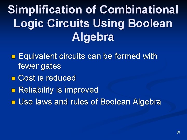 Simplification of Combinational Logic Circuits Using Boolean Algebra Equivalent circuits can be formed with