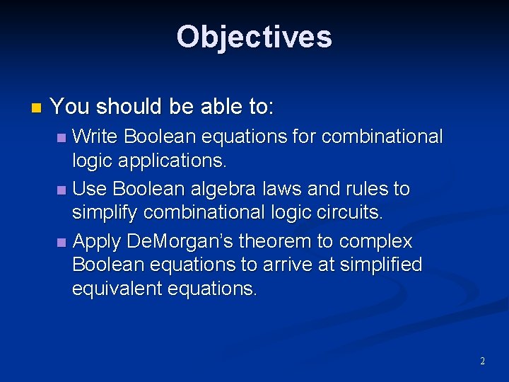 Objectives n You should be able to: Write Boolean equations for combinational logic applications.