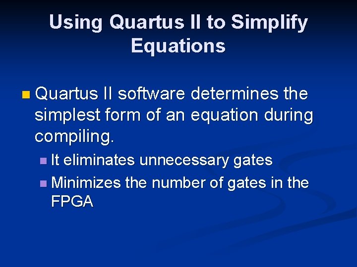 Using Quartus II to Simplify Equations n Quartus II software determines the simplest form Using Quartus II to Simplify Equations n Quartus II software determines the simplest form