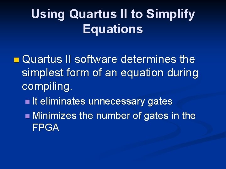 Using Quartus II to Simplify Equations n Quartus II software determines the simplest form