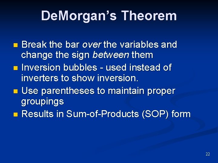 De. Morgan’s Theorem Break the bar over the variables and change the sign between De. Morgan’s Theorem Break the bar over the variables and change the sign between