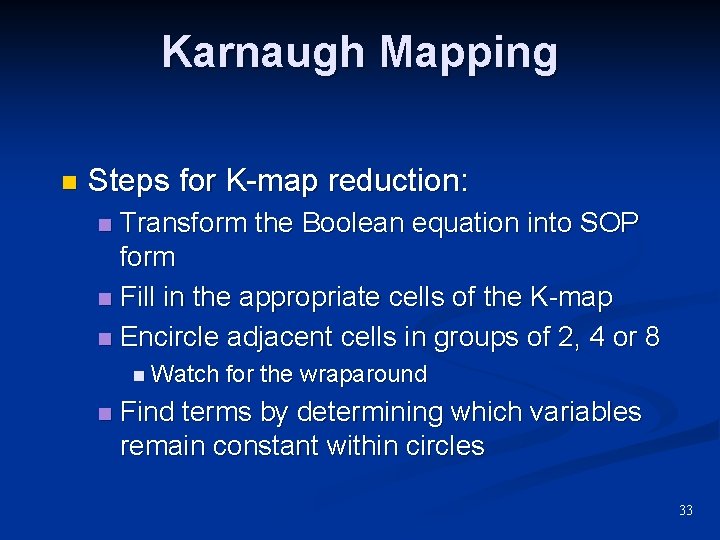 Karnaugh Mapping n Steps for K-map reduction: Transform the Boolean equation into SOP form Karnaugh Mapping n Steps for K-map reduction: Transform the Boolean equation into SOP form