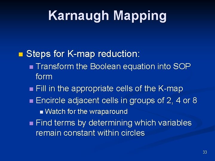 Karnaugh Mapping n Steps for K-map reduction: Transform the Boolean equation into SOP form