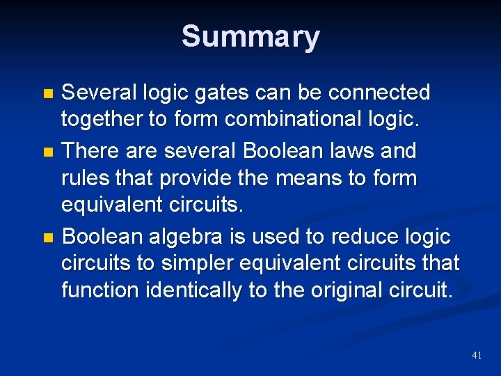 Summary Several logic gates can be connected together to form combinational logic. n There