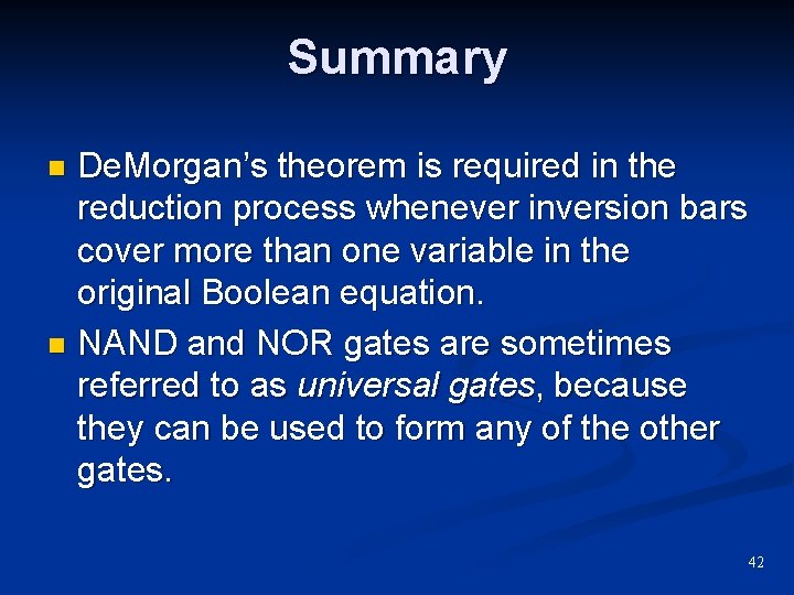 Summary De. Morgan’s theorem is required in the reduction process whenever inversion bars cover Summary De. Morgan’s theorem is required in the reduction process whenever inversion bars cover