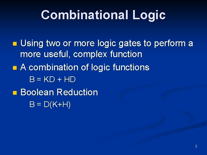 Combinational Logic Using two or more logic gates to perform a more useful, complex Combinational Logic Using two or more logic gates to perform a more useful, complex