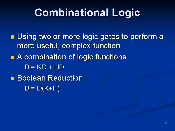 Combinational Logic Using two or more logic gates to perform a more useful, complex