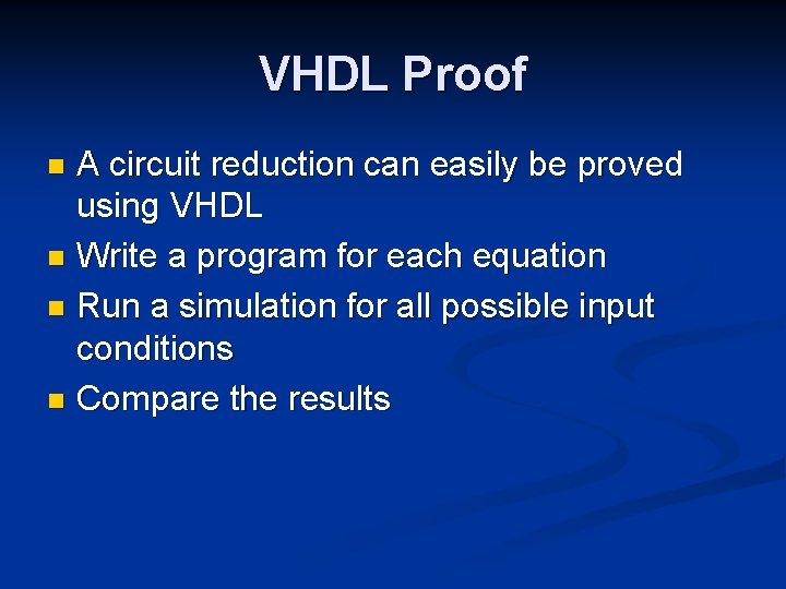 VHDL Proof A circuit reduction can easily be proved using VHDL n Write a