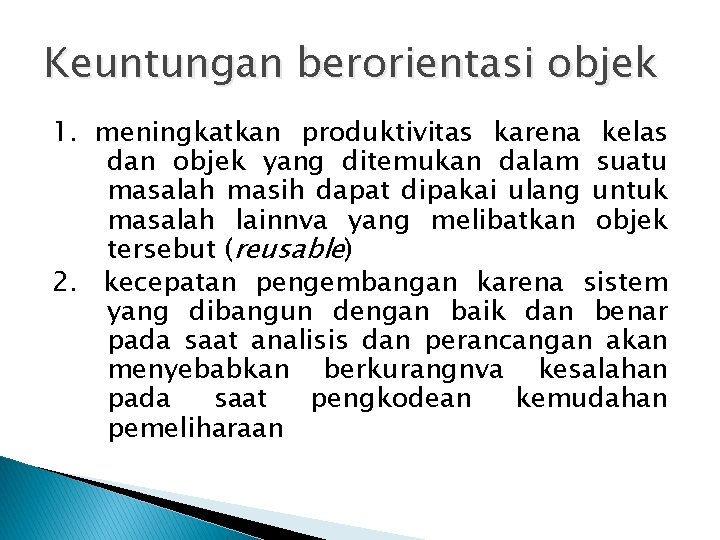 Keuntungan berorientasi objek 1. meningkatkan produktivitas karena kelas dan objek yang ditemukan dalam suatu