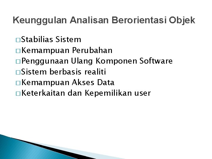 Keunggulan Analisan Berorientasi Objek � Stabilias Sistem � Kemampuan Perubahan � Penggunaan Ulang Komponen